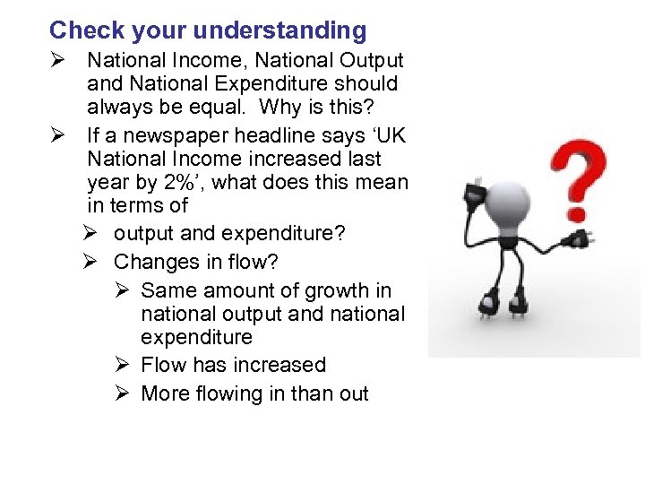 Check your understanding Ø National Income, National Output and National Expenditure should always be