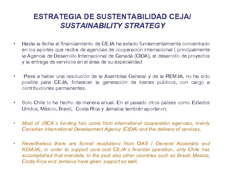 ESTRATEGIA DE SUSTENTABILIDAD CEJA/ SUSTAINABILITY STRATEGY • Hasta la fecha el financiamiento de CEJA