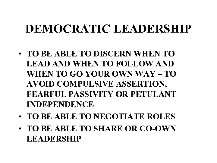 DEMOCRATIC LEADERSHIP • TO BE ABLE TO DISCERN WHEN TO LEAD AND WHEN TO