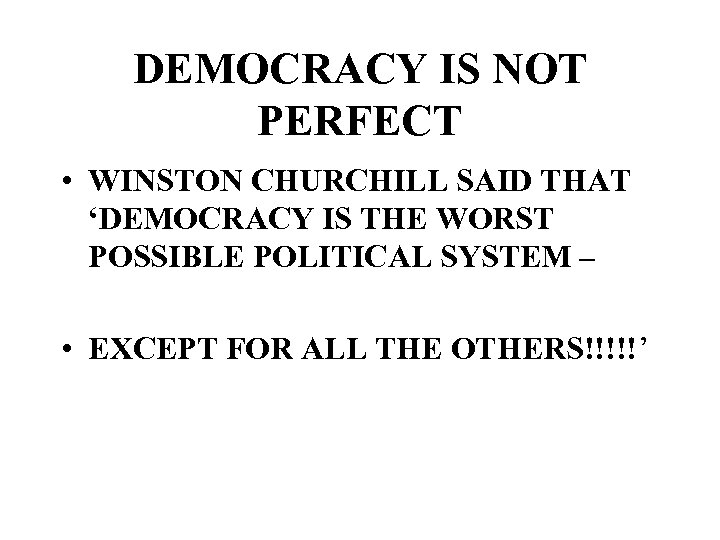 DEMOCRACY IS NOT PERFECT • WINSTON CHURCHILL SAID THAT ‘DEMOCRACY IS THE WORST POSSIBLE