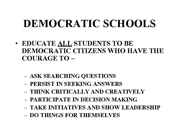 DEMOCRATIC SCHOOLS • EDUCATE ALL STUDENTS TO BE DEMOCRATIC CITIZENS WHO HAVE THE COURAGE