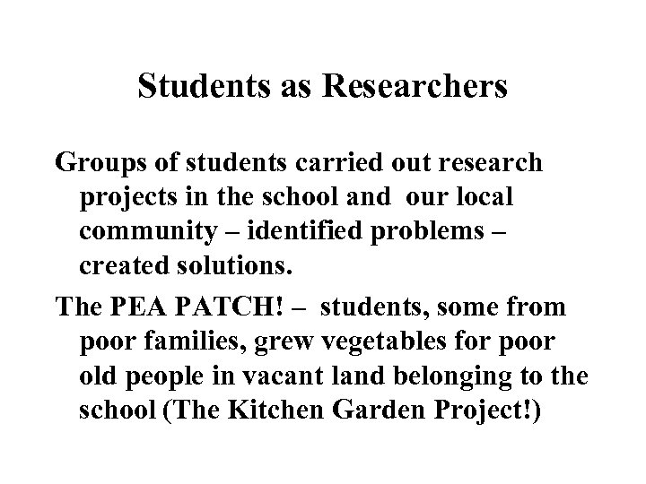Students as Researchers Groups of students carried out research projects in the school and