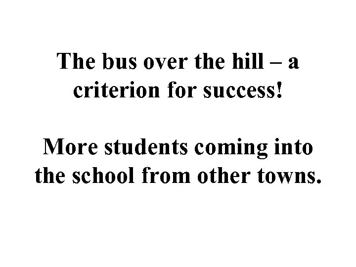 The bus over the hill – a criterion for success! More students coming into