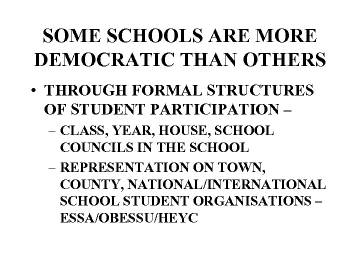 SOME SCHOOLS ARE MORE DEMOCRATIC THAN OTHERS • THROUGH FORMAL STRUCTURES OF STUDENT PARTICIPATION