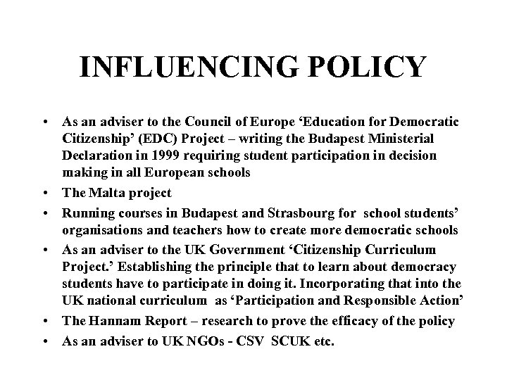 INFLUENCING POLICY • As an adviser to the Council of Europe ‘Education for Democratic