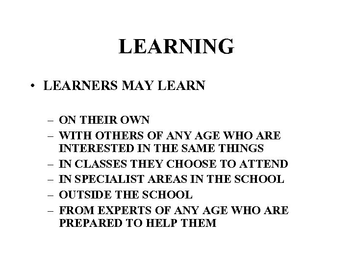 LEARNING • LEARNERS MAY LEARN – ON THEIR OWN – WITH OTHERS OF ANY