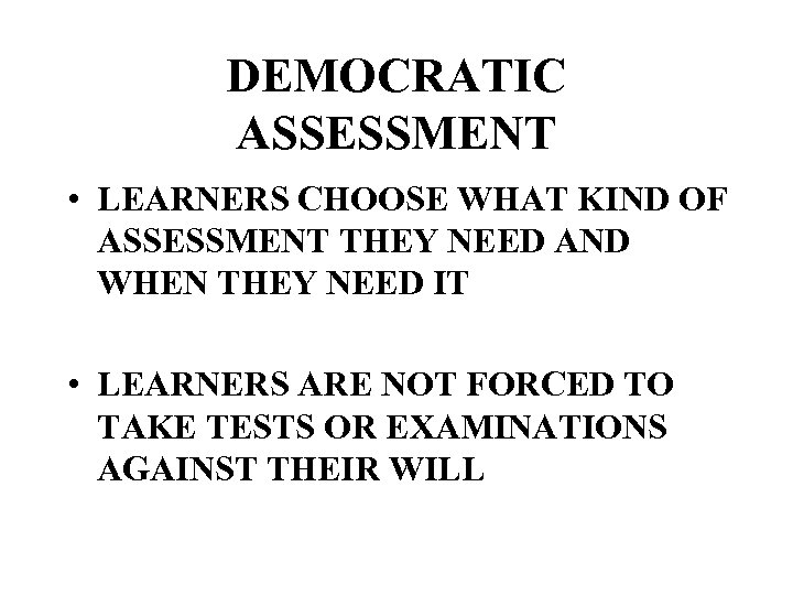 DEMOCRATIC ASSESSMENT • LEARNERS CHOOSE WHAT KIND OF ASSESSMENT THEY NEED AND WHEN THEY