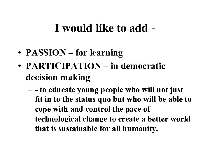 I would like to add • PASSION – for learning • PARTICIPATION – in