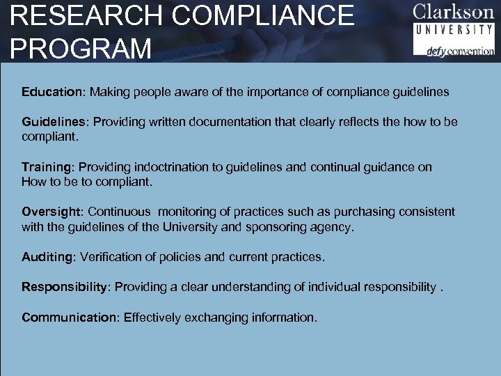 RESEARCH COMPLIANCE PROGRAM Education: Making people aware of the importance of compliance guidelines Guidelines: