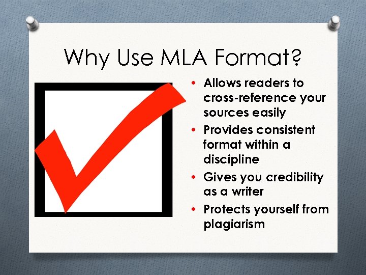 Why Use MLA Format? • Allows readers to cross-reference your sources easily • Provides