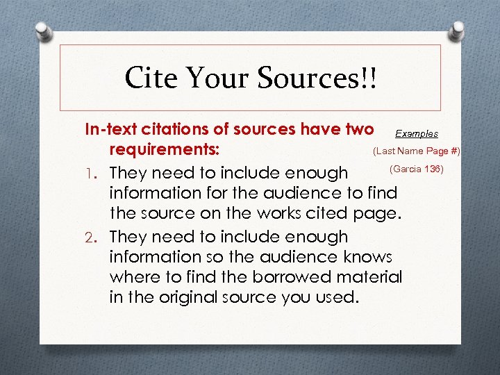 Cite Your Sources!! In-text citations of sources have two Examples (Last Name Page #)