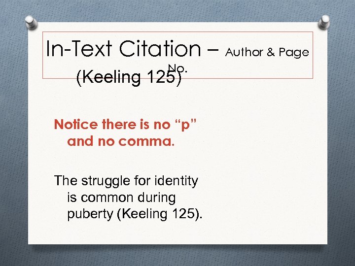 In-Text Citation – Author & Page No. (Keeling 125) Notice there is no “p”