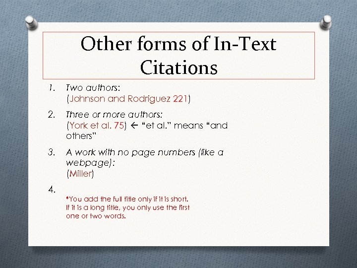 Other forms of In-Text Citations 1. Two authors: (Johnson and Rodriguez 221) 2. Three