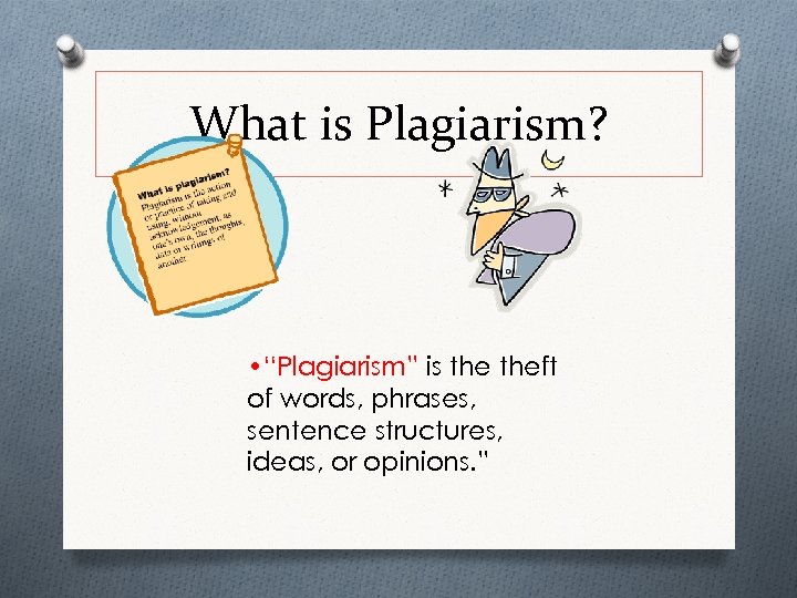 What is Plagiarism? • “Plagiarism” is theft of words, phrases, sentence structures, ideas, or