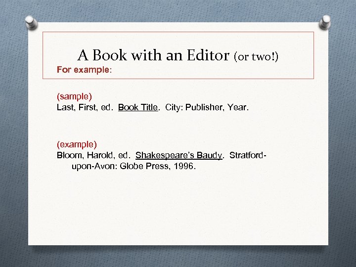 A Book with an Editor (or two!) For example: (sample) Last, First, ed. Book