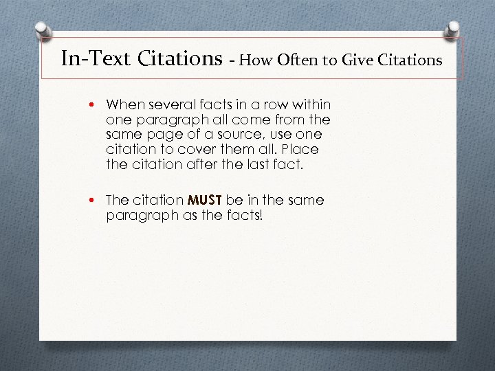 In-Text Citations - How Often to Give Citations • When several facts in a