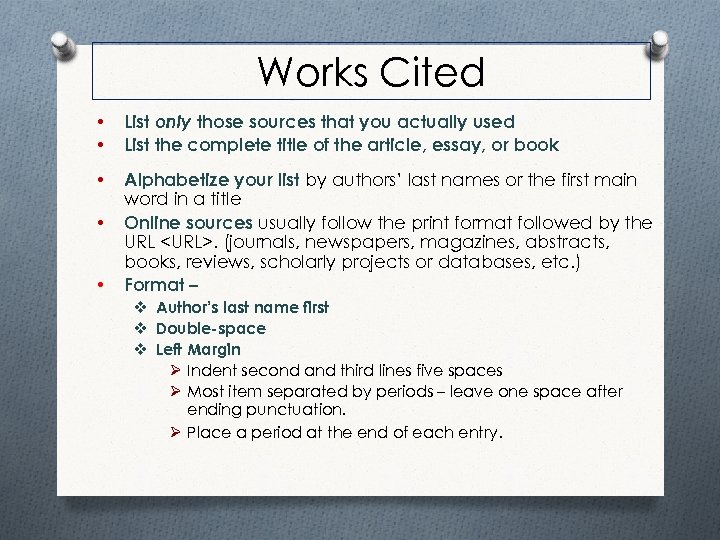 Works Cited • • List only those sources that you actually used List the