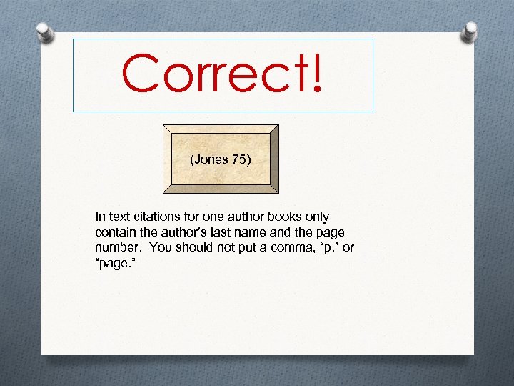 Correct! (Jones 75) In text citations for one author books only contain the author’s