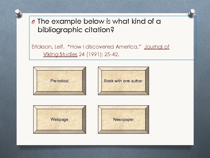 O The example below is what kind of a bibliographic citation? Erickson, Leif. “How