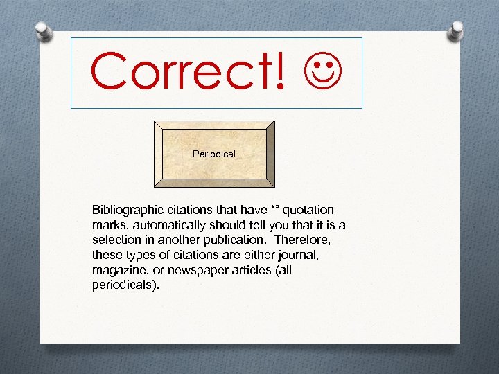 Correct! Periodical Bibliographic citations that have “” quotation marks, automatically should tell you that