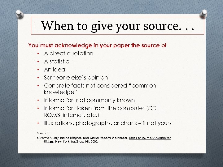 When to give your source. . . You must acknowledge in your paper the