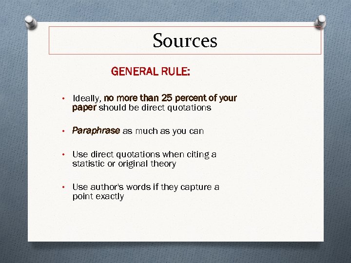 Sources GENERAL RULE: • Ideally, no more than 25 percent of your paper should