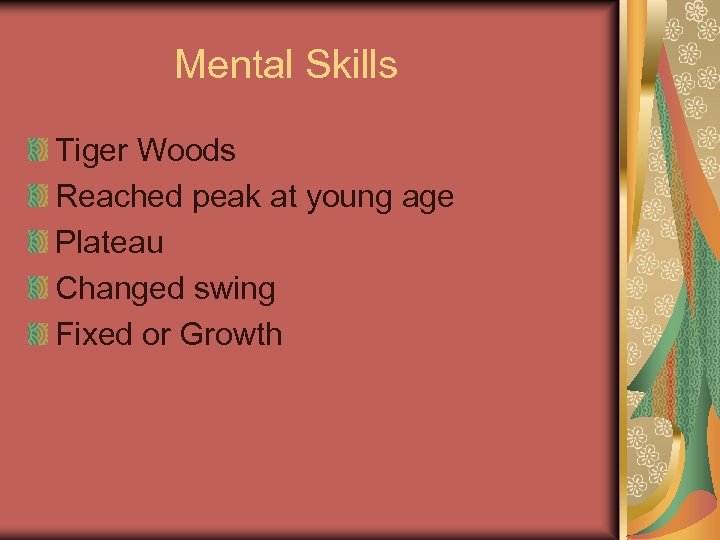 Mental Skills Tiger Woods Reached peak at young age Plateau Changed swing Fixed or