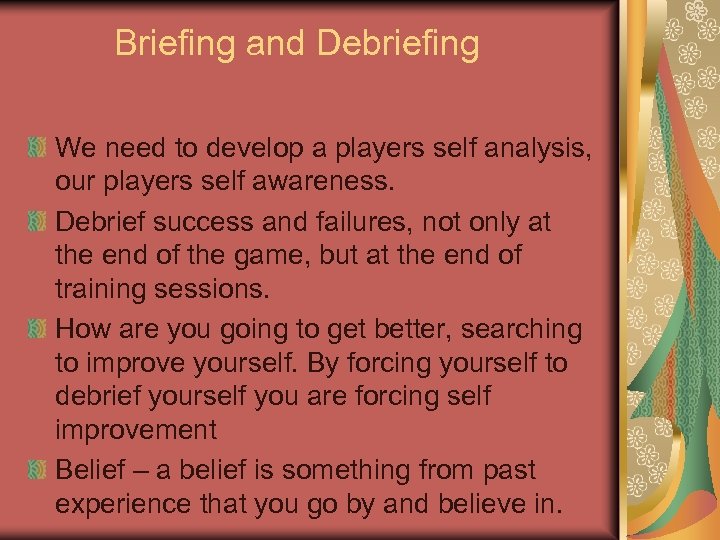 Briefing and Debriefing We need to develop a players self analysis, our players self