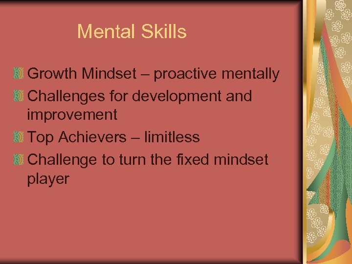 Mental Skills Growth Mindset – proactive mentally Challenges for development and improvement Top Achievers