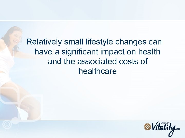 Relatively small lifestyle changes can have a significant impact on health and the associated