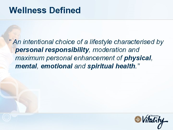 Wellness Defined “ An intentional choice of a lifestyle characterised by personal responsibility, moderation
