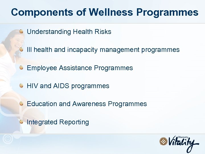 Components of Wellness Programmes Understanding Health Risks Ill health and incapacity management programmes Employee