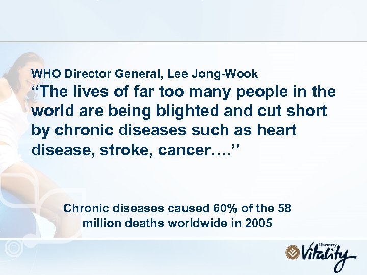 WHO Director General, Lee Jong-Wook “The lives of far too many people in the