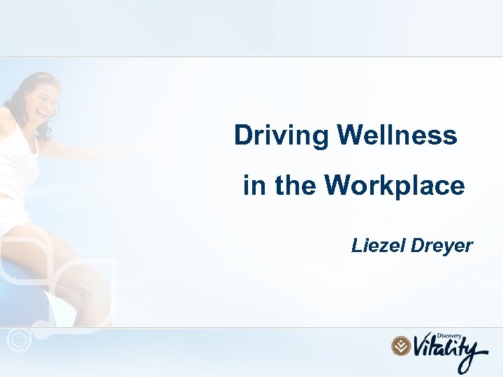 Driving Wellness in the Workplace Liezel Dreyer 
