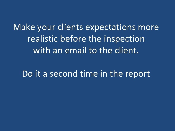 Make your clients expectations more realistic before the inspection with an email to the