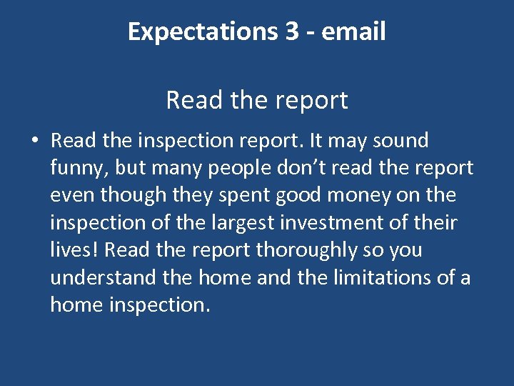 Expectations 3 - email Read the report • Read the inspection report. It may