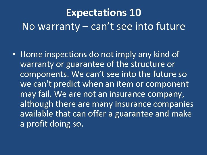 Expectations 10 No warranty – can’t see into future • Home inspections do not