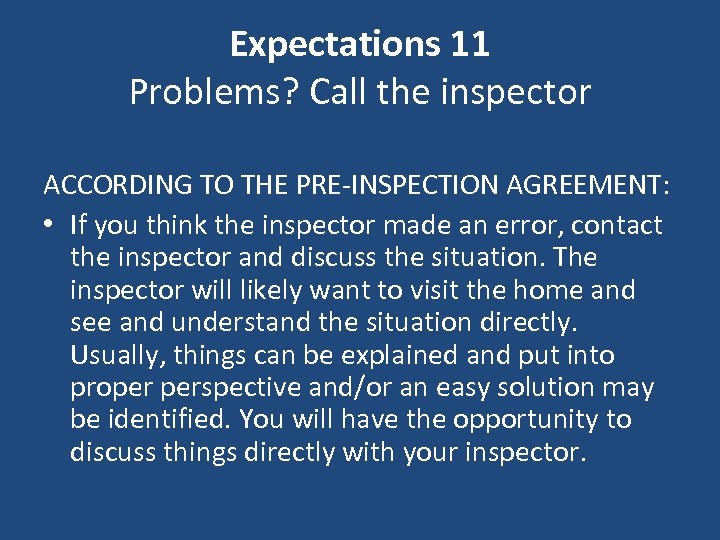 Expectations 11 Problems? Call the inspector ACCORDING TO THE PRE-INSPECTION AGREEMENT: • If you