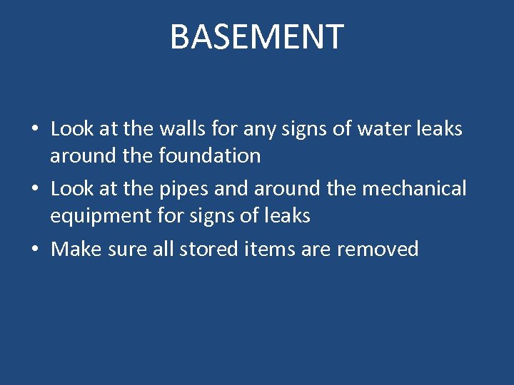 BASEMENT • Look at the walls for any signs of water leaks around the