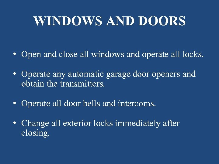 WINDOWS AND DOORS • Open and close all windows and operate all locks. •