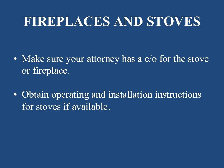 FIREPLACES AND STOVES • Make sure your attorney has a c/o for the stove