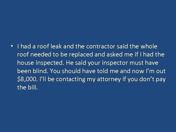  • I had a roof leak and the contractor said the whole roof