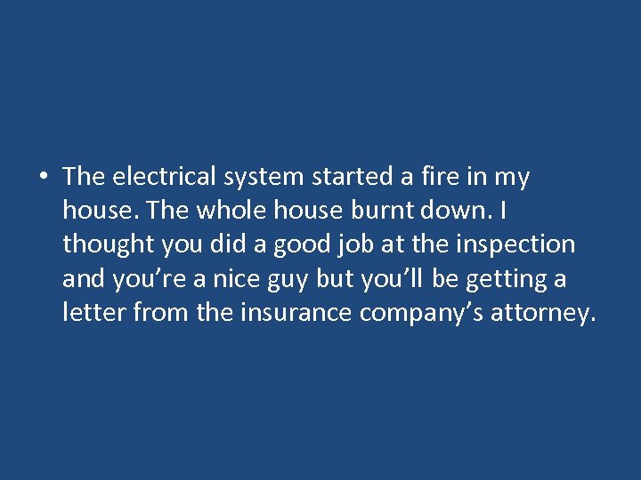  • The electrical system started a fire in my house. The whole house