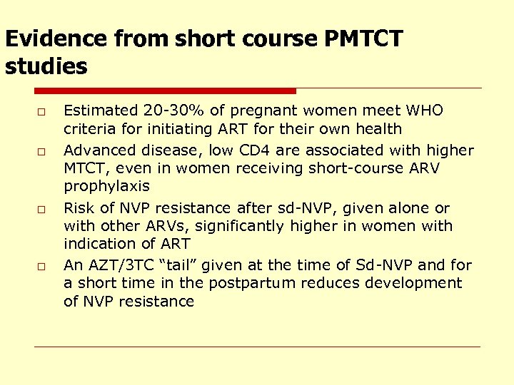 Evidence from short course PMTCT studies o o Estimated 20 -30% of pregnant women