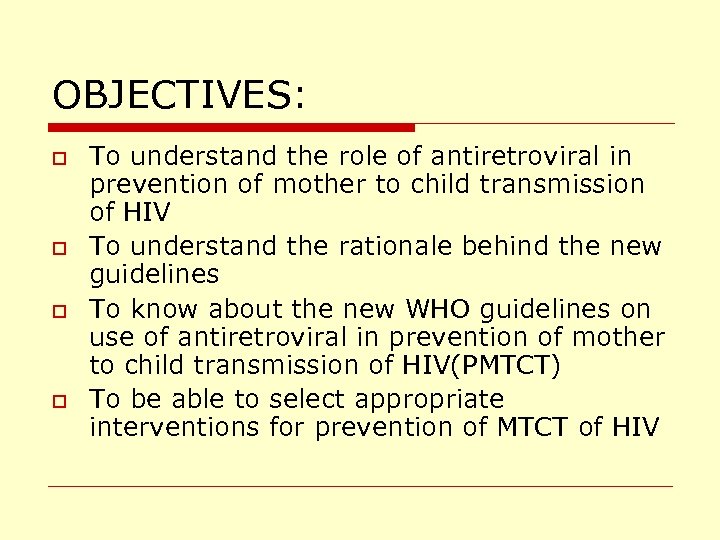 OBJECTIVES: o o To understand the role of antiretroviral in prevention of mother to