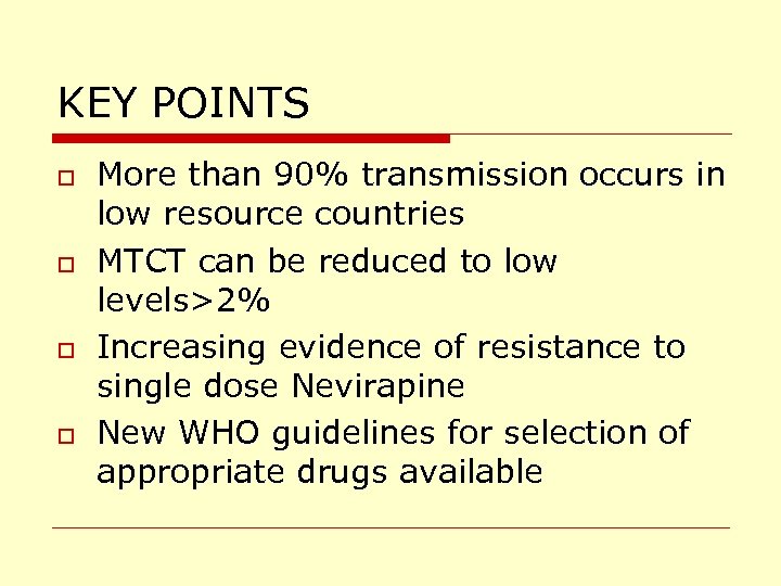 KEY POINTS o o More than 90% transmission occurs in low resource countries MTCT