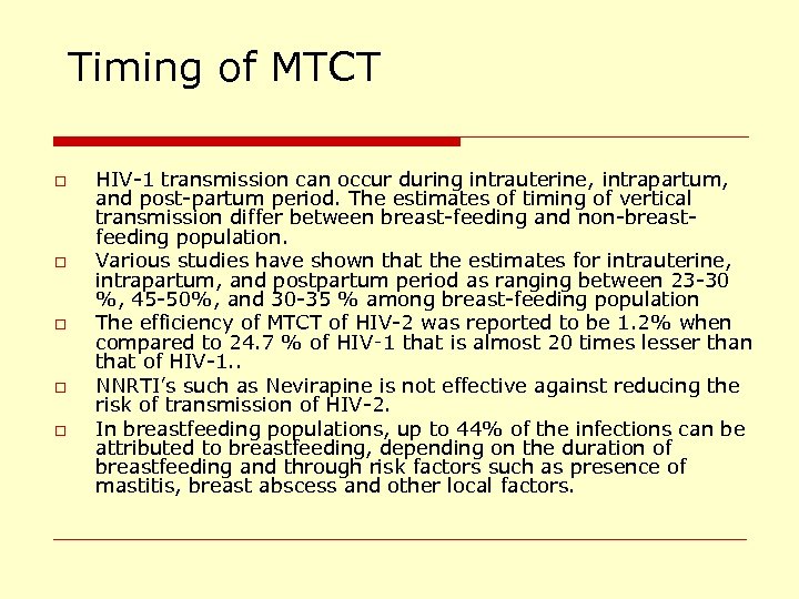 Timing of MTCT o o o HIV-1 transmission can occur during intrauterine, intrapartum, and