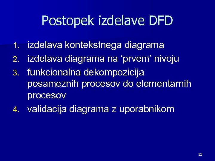 Postopek izdelave DFD 1. 2. 3. 4. izdelava kontekstnega diagrama izdelava diagrama na ‘prvem’