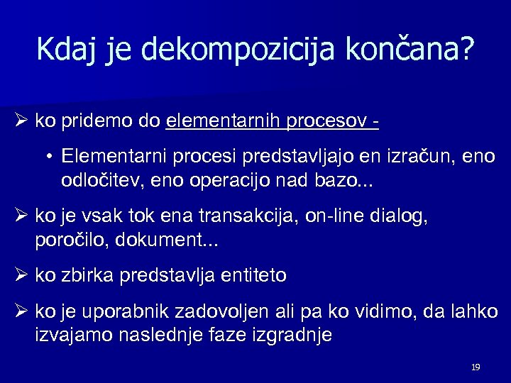 Kdaj je dekompozicija končana? Ø ko pridemo do elementarnih procesov • Elementarni procesi predstavljajo