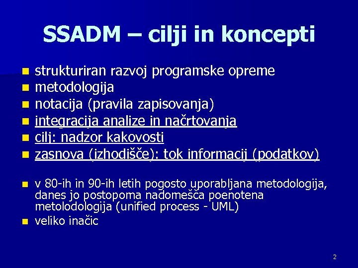 SSADM – cilji in koncepti n n n strukturiran razvoj programske opreme metodologija notacija